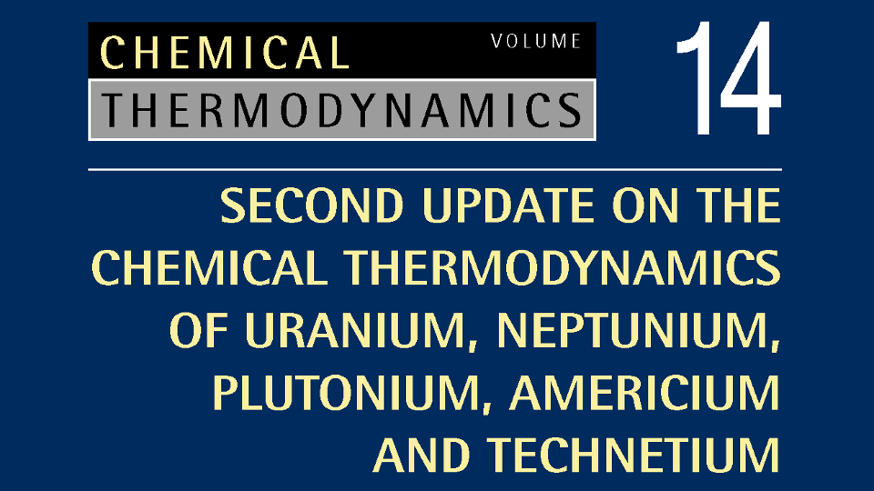 Chemical Thermodynamics Volume 14 – 2nd Update on the Chemical Thermodynamics of U, Np, Pu, Am and Tc